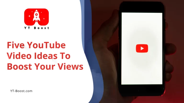 Five YouTube Video Ideas To Boost Your Views