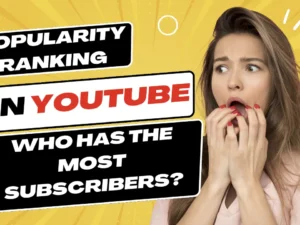Popularity Ranking on YouTube, Who Has the Most Subscribers