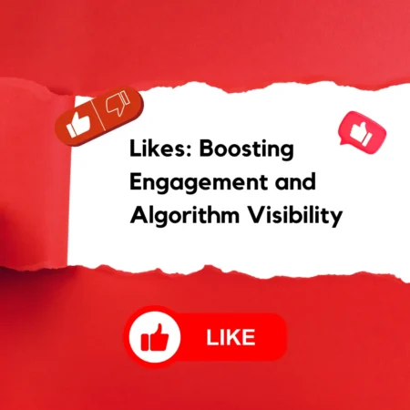 Likes Boosting Engagement and Algorithm Visibility