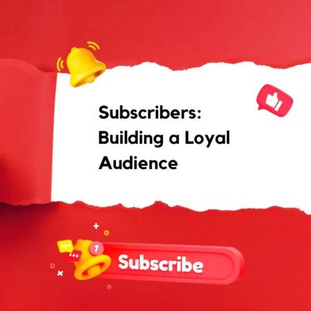 Subscribers Building a Loyal Audience